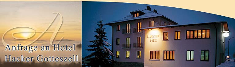 Anfrag an Hotel Hacker in Gotteszell Bayerischer Wald